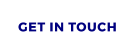 GET IN TOUCH